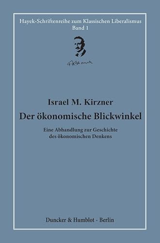 Der ökonomische Blickwinkel.: Eine Abhandlung zur Geschichte des ökonomischen Denkens. Hrsg. und übersetzt von Hardy Bouillon. (Hayek-Schriftenreihe zum Klassischen Liberalismus)