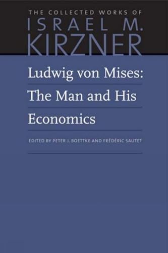 Ludwig Von Mises: The Man and His Economics (Collected Works of Israel M. Kirzner, 10, Band 10)