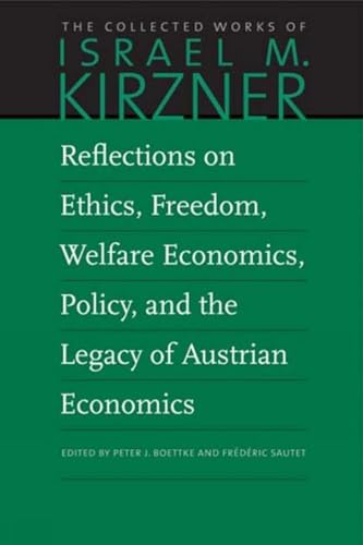 Reflections on Ethics, Freedom, Welfare Economics, Policy, and the Legacy of Austrian Economics (Collected Works of Israel M. Kirzner, 9)