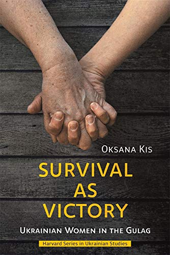 Survival as Victory: Ukrainian Women in the Gulag (Harvard Series in Ukrainian Studies, 79, Band 79) von Harvard University Press