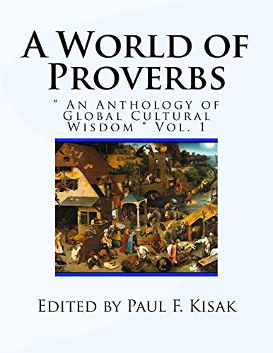 A World of Proverbs: " An Anthology of Global Cultural Wisdom " Vol. 1 of 2 A World of Proverbs: " An Anthology of Global Cultural Wisdom " Vol. 1 of 2