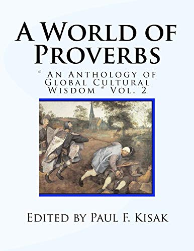 A World of Proverbs: " An Anthology of Global Cultural Wisdom " Vol. 2 of 2 A World of Proverbs: " An Anthology of Global Cultural Wisdom " Vol. 2 of 2