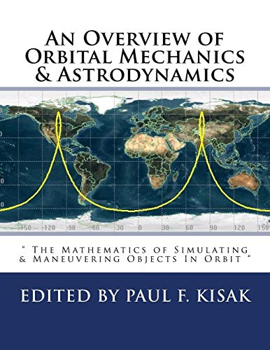 An Overview of Orbital Mechanics & Astrodynamics: " The Mathematics of Simulating & Maneuvering Objects In Orbit " von Createspace Independent Publishing Platform
