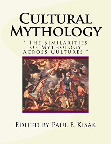 Cultural Mythology: " The Similarities of Mythology Across Cultures " Cultural Mythology: " The Similarities of Mythology Across Cultures "