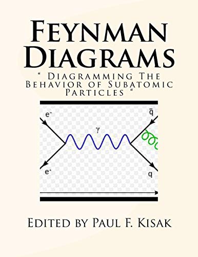 Feynman Diagrams: " Diagramming The Behavior of Subatomic Particles " Feynman Diagrams: " Diagramming The Behavior of Subatomic Particles " von CREATESPACE