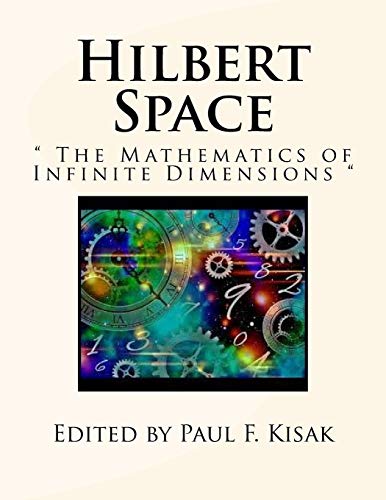 Hilbert Space: " The Mathematics of Infinite Dimensions "