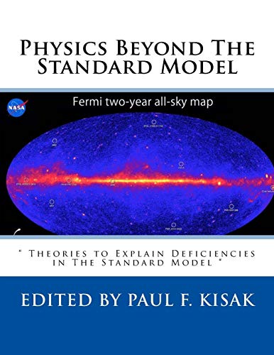 Physics Beyond The Standard Model: " Theories to Explain Deficiencies in The Standard Model " Physics Beyond The Standard Model: " Theories to Explain Deficiencies in The Standard Model " von CREATESPACE