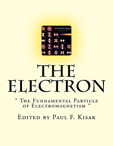 The Electron: " The Fundamental Particle of Electromagnetism " The Electron: " The Fundamental Particle of Electromagnetism "