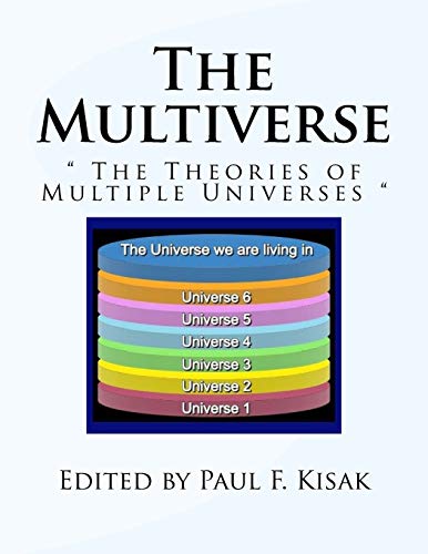 The Multiverse: " The Theories of Multiple Universes "