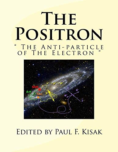 The Positron: " The Anti-particle of The Electron " The Positron: " The Anti-particle of The Electron " von CREATESPACE
