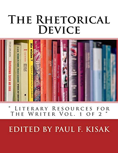 The Rhetorical Device: " Literary Resources for The Writer Vol. 1 of 2 " (Literary and rhetorical devices for the readers and writers of english., Band 1)