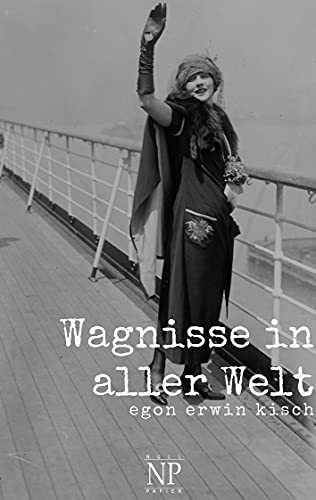 Wagnisse in aller Welt (Kisch bei Null Papier)