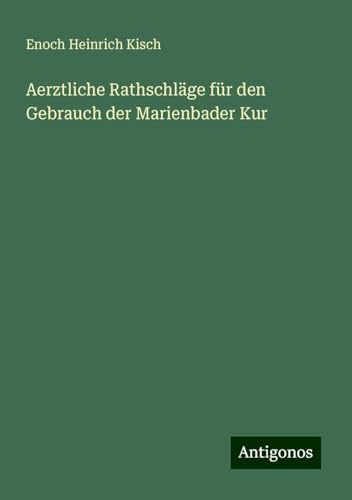 Aerztliche Rathschläge für den Gebrauch der Marienbader Kur von Antigonos Verlag