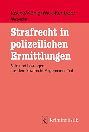 Strafrecht in polizeilichen Ermittlungen: Fälle und Lösungen aus dem Strafrecht Allgemeiner Teil von Kriminalistik Verlag