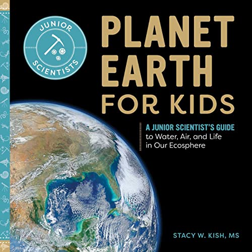 Planet Earth for Kids: A Junior Scientist's Guide to Water, Air, and Life in Our Ecosphere