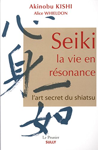 Seiki, la vie en résonnance: L'art secret du shiatsu