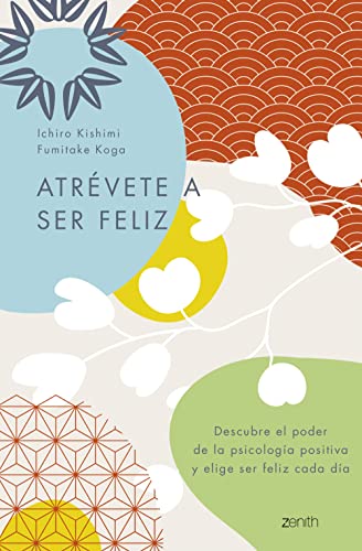 Atrévete a ser feliz: Descubre el poder de la psicología positiva y elige ser feliz cada día (Autoayuda y superación)