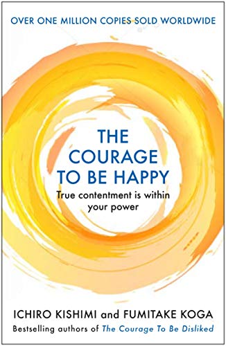 The Courage to be Happy: True Contentment Is In Your Power (Courage To series) von Atlantic Books
