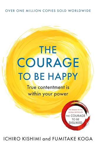 The Courage to be Happy: True Contentment Is In Your Power (Courage To series) von Atlantic Books