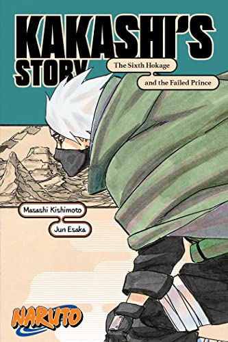 Naruto: Kakashi’s Story--The Sixth Hokage and the Failed Prince (Naruto Novels)