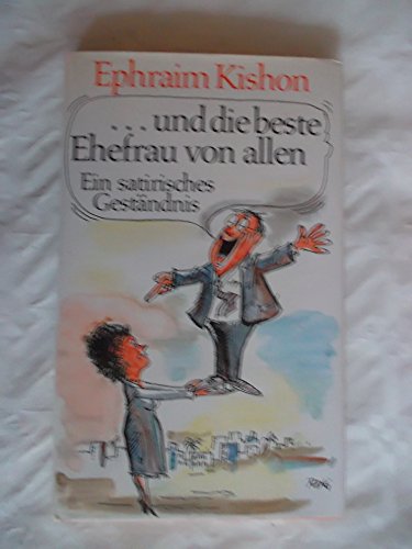 ... und die beste Ehefrau von allen: Ein satirisches Geständnis