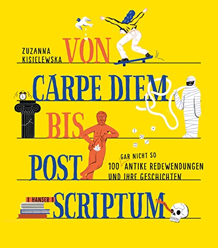 Von Carpe Diem bis Post Scriptum: 100 (gar nicht so) antike Redewendungen und ihre Geschichten von Carl Hanser Verlag GmbH & Co. KG