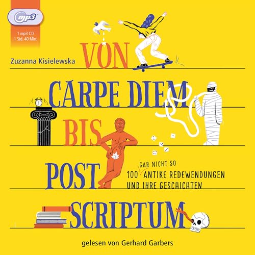 Von Carpe Diem bis Post Scriptum: 100 (gar nicht so) antike Redewendungen und ihre Geschichten