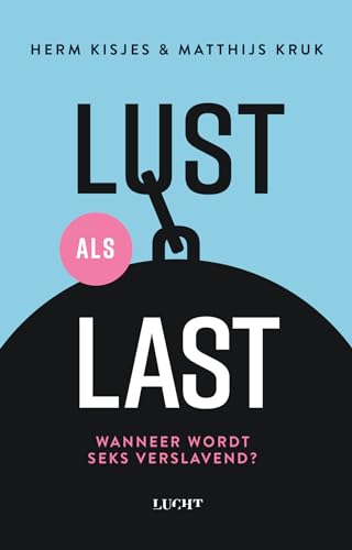 Lust als last: wanneer wordt seks verslavend? von Lucht, Uitgeverij