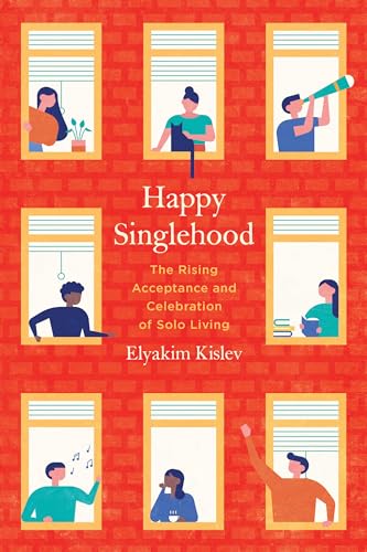 Happy Singlehood: The Rising Acceptance and Celebration of Solo Living von University of California Press