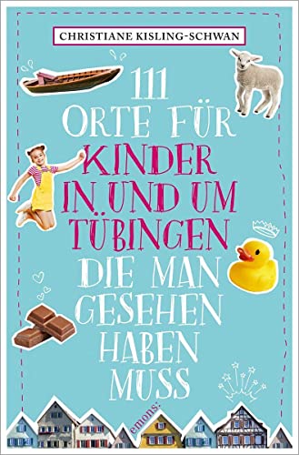 111 Orte für Kinder in und um Tübingen, die man gesehen haben muss von Emons Verlag