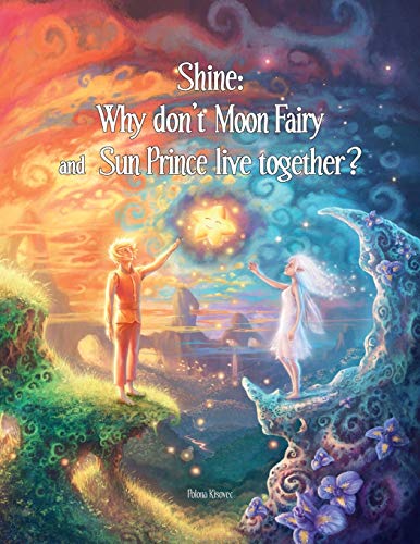 Shine: Why Don't Moon Fairy and Sun Prince Live Together?: A story of unconditional love for the children of separated or divorced parents von Createspace Independent Publishing Platform