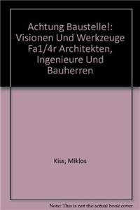 Achtung Baustelle!: Visionen und Werkzeuge für Architekten, Ingenieure und Bauherren Achtung Baustelle!: Visionen und Werkzeuge für Architekten, Ingenieure und Bauherren von Birkhäuser Verlag