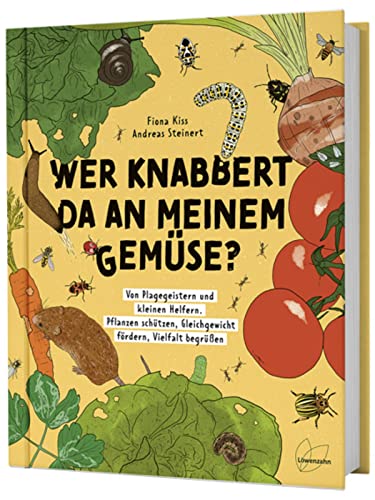 Wer knabbert da an meinem Gemüse?: Von Plagegeistern und kleinen Helfern. Pflanzen schützen, Gleichgewicht fördern, Vielfalt begrüßen Wer knabbert da an meinem Gemüse?: Von Plagegeistern und kleinen Helfern. Pflanzen schützen, Gleichgewicht fördern, Vielfalt begrüßen