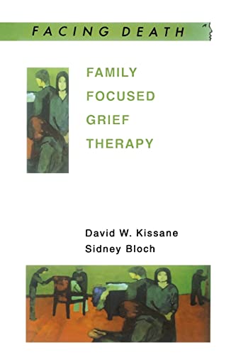 Family Focused Grief Therapy: A Model of Family-Centred Care during Palliative Care and Bereavement: A Model of Family-Centered Care During Pallative Care and Bereavement (Facing Death)