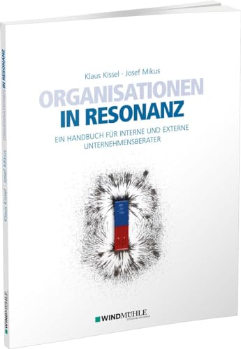 Organisationen in Resonanz: Ein Handbuch für interne und externe Unternehmensberater von Edition Windmühle ein Imprint von FELDHAUS VERLAG GmbH & Co. KG