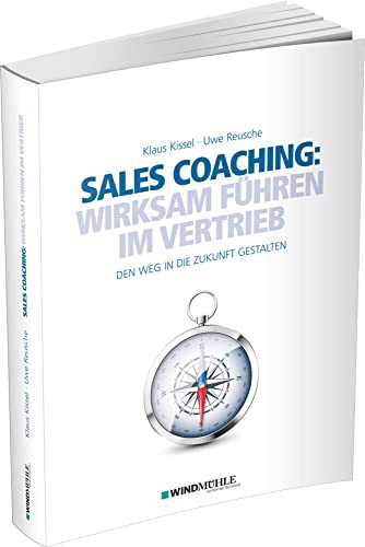 Sales Coaching: Wirksam führen im Vertrieb: Den Weg in die Zukunft gestalten von Edition Windmühle ein Imprint von FELDHAUS VERLAG GmbH & Co. KG