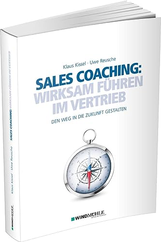 Sales Coaching: Wirksam führen im Vertrieb: Den Weg in die Zukunft gestalten