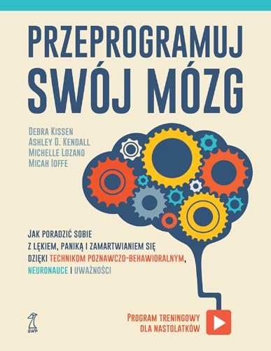 Przeprogramuj swój mózg: Jak poradzić sobie z lękiem, paniką i zamartwianiem się dzięki technikom poznawczo-behawioralnym, ne von GWP