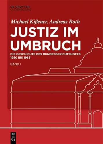 Justiz im Umbruch: Die Geschichte des Bundesgerichtshofes 1950 bis 1965 von De Gruyter Oldenbourg