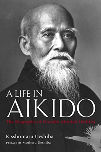A Life in Aikido: The Biography of Founder Morihei Ueshiba von Kodansha International