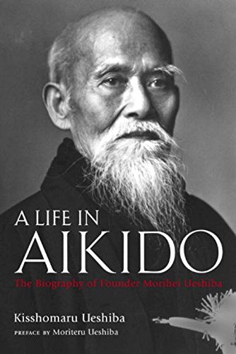 A Life in Aikido: The Biography of Founder Morihei Ueshiba A Life in Aikido: The Biography of Founder Morihei Ueshiba von Kodansha International