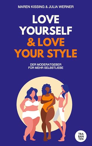 Love yourself and Love your style: Dein Moderatgeber für mehr Selbstliebe