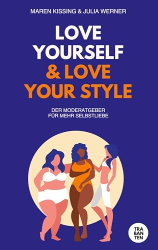 Love yourself and Love your style: Dein Moderatgeber für mehr Selbstliebe