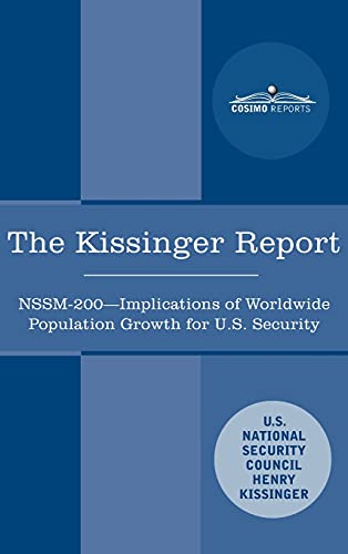 The Kissinger Report: NSSM-200 Implications of Worldwide Population Growth for U.S. Security Interests The Kissinger Report: NSSM-200 Implications of Worldwide Population Growth for U.S. Security Interests