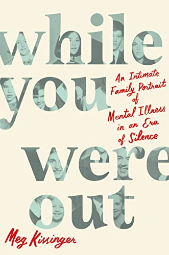 While You Were Out: An Intimate Family Portrait of Mental Illness in an Era of Silence von Celadon Books