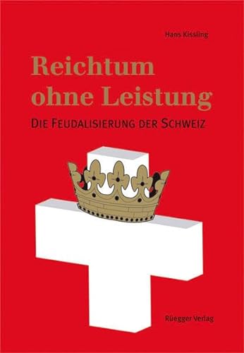 Reichtum ohne Leistung: Die Feudalisierung der Schweiz