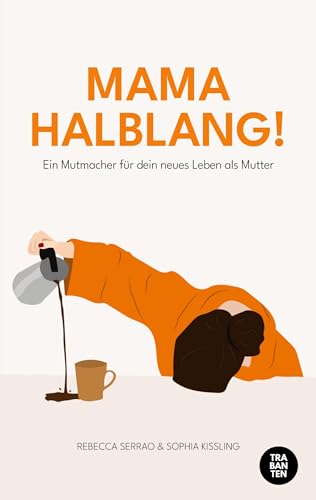MAMA HALBLANG!: Ein Mutmacher für dein neues Leben als Mutter von Trabanten Verlag Berlin