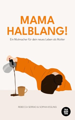 MAMA HALBLANG!: Ein Mutmacher für dein neues Leben als Mutter von Trabanten Verlag Berlin