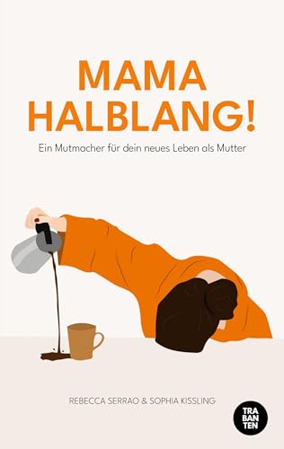 MAMA HALBLANG!: Ein Mutmacher für dein neues Leben als Mutter