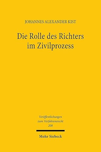 Die Rolle des Richters im Zivilprozess: Eine rechtsvergleichende Betrachtung ausgehend vom Zustand der Justiz (Veröffentlichungen zum Verfahrensrecht, Band 208) von Mohr Siebeck